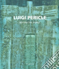 Luigi Pericle. Beyond the visible. Catalogo della mostra (Venezia, 11 maggio-24 novembre 2019). Ediz. italiana e inglese libro di Gatti C. (cur.)