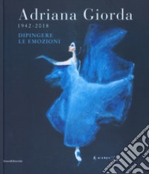 Adriana Giorda (1942-2018). Dipingere le emozioni. Ediz. illustrata libro di Mistrangelo A. (cur.)