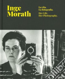 Inge Morath. La vita, la fotografia. Catalogo della mostra (Treviso, 28 febbraio-9 giugno 2019). Ediz. italiana e inglese libro di Minuz M. (cur.)