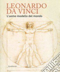 Leonardo da Vinci. L'uomo modello del mondo. Catalogo della mostra (Venezia, 17 aprile-14 luglio 2019). Ediz. illustrata libro di Perissa Torrini A. (cur.)