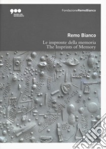 Remo Bianco. Impronte della memoria. Catalogo della mostra (Milano, 5 luglio-6 ottobre 2019). Ediz. italiana e inglese libro di Giudici L. (cur.)