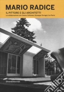 Mario Radice. Il pittore e gli architetti. La collaborazione con Cesare Cattaneo, Giuseppe Terragni, Ico Parisi. Catalogo della mostra (Como, 13 giugno-24 novembre 2019). Ediz. illustrata libro di Lietti R. (cur.); Brambilla P. (cur.)