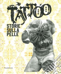 Tattoo. Storie sulla pelle. Catalogo della mostra (Venezia Mestre, 5 luglio-17 novembre 2019). Ediz. illustrata libro di Beatrice L. (cur.); Castellani A. (cur.)