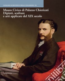 Museo civico Palazzo Chiericati. Dipinti, sculture e arti applicate del XIX secolo. Ediz. illustrata libro di Barausse M. (cur.); Binotto M. (cur.); Villa G. C. F. (cur.)