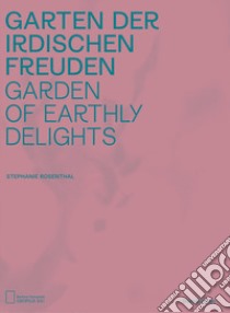 Garden of earthly delights. Catalogo della mostra (Berlino, 26 luglio-1 dicembre 2019). Ediz. tedesca e inglese libro di Rosenthal S. (cur.)