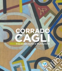 Corrado Cagli. Folgorazioni e mutazioni. Catalogo della mostra (Roma, 8 novembre 2019-6 gennaio 2020). Ediz. illustrata libro di Corà B. (cur.)