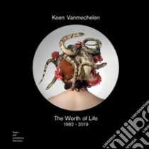 Koen Vanmechelen. The worth of life. 1982-2019. Catalogo della mostra (Mendrisio, 3 ottobre 2019-2 febbraio 2020). Ediz. italiana e inglese libro di Bozzini Didi