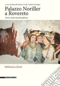 Palazzo Noriller a Rovereto. Nuovi studi interdisciplinari libro di Beato M. (cur.); Postinger C. A. (cur.)