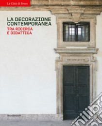 La decorazione contemporanea tra ricerca e didattica libro di Pellizzola M. (cur.); Tassinari V. (cur.); Terracciano I. (cur.)