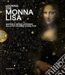 Looking for Monna Lisa. Misteri e ironie attorno alla più celebre icona pop. Catalogo della mostra (Pavia, 24 novembre 2019-29 marzo 2020). Ediz. italiana e inglese libro di Dehò V. (cur.)