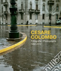 Cesare Colombo. Fotografie 1952-2012. Catalogo della mostra (Milano, 21 febbraio-14 giugno 2020). Ediz. italiana e inglese libro di Paoli S. (cur.)