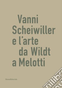 Vanni Scheiwiller e l'arte da Wildt a Melotti. Catalogo della mostra (Roma, 17 ottobre 2019-19 gennaio 2020). Ediz. illustrata libro di Appella Giuseppe; Novati Laura; Bertelli Carlo