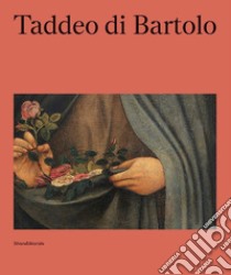 Taddeo di Bartolo. Ediz. italiana e inglese libro di Solberg G. E. (cur.)