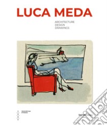 Luca Meda. Architecture, design, drawings. Ediz. illustrata libro di Braghieri N. (cur.); Carboni S. (cur.); Maffioletti S. (cur.)