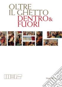 Oltre il ghetto. Dentro & fuori. Ediz. illustrata libro di Contessa A. (cur.); Della Seta S. (cur.); Ferrara Degli Uberti C. (cur.)