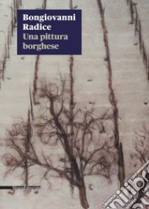 Bongiovanni Radice. Una pittura borghese. Catalogo della mostra (Milano, 28 gennaio-27 marzo 2020). Ediz. illustrata libro