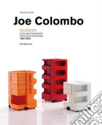 Joe Colombo. Designer. Catalogo ragionato 1962-2020. Ediz. italiana e inglese libro di Favata I. (cur.)