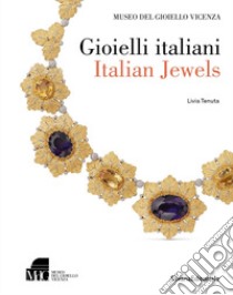 Gioielli italiani-Italian jewels. Museo del gioiello di Vicenza. Ediz. illustrata libro di Tenuta Livia