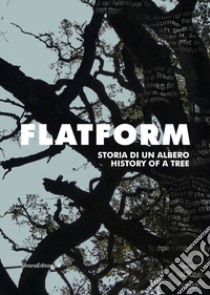 Flatform. Storia di un albero. Catalogo della mostra (Torino, 18 luglio-13 settembre 2020). Ediz. italiana e inglese libro