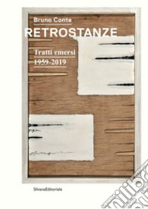 Bruno Conte. Retrostanze. Tratti emersi 1959-2019 libro di Corà B. (cur.); Patrizi G. (cur.)