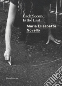 Maria Elisabetta Novello. Each second is the last. Catalogo della mostra (Roma, febbraio-giugno 2020). Ediz. italiana e inglese libro di Gianni I. (cur.)