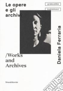 Mara Coccia Daniela Ferraria. Le opera e gli archivi-Works and archives. Ediz. illustrata libro di Gallo F. (cur.); Bernardi I. (cur.)