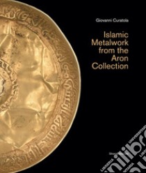 Islamic metalwork from the Aron Collection. Ediz. illustrata libro di Curatola Giovanni