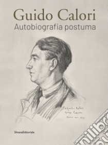 Guido Calori. Autobiografia postuma. Ediz. illustrata libro di Giurleo Francesca; Mastino-Calori Giovanni