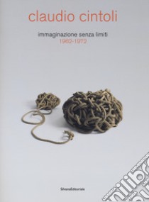 Claudio Cintoli immaginazione senza limiti (1962-1972) libro di Pratesi Ludovico