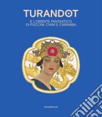 Turandot e l' oriente fantastico di Puccini, Chini e Caramba. Ediz. italiana e inglese libro di Degl'Innocenti D. (cur.); Zavattaro M. (cur.)