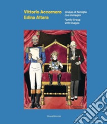 Vittorio Accornero Edina Altara. Gruppo di famiglia con immagini. Ediz. italiana e inglese libro di Scarlini L. (cur.)