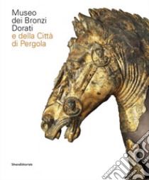 Museo dei bronzi dorati e della città di Pergola. Ediz. italiana e inglese libro di Cenci Beatrice; Sabbatini Sara