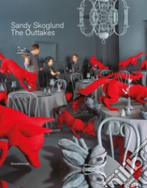 Sandy Skoglund. The outtakes. Ediz. italiana e inglese libro di Galleria Paci Contemporary (cur.)