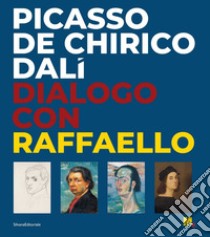 Picasso, De Chirico, Dalì. Dialogo con Raffaello. Ediz. illustrata libro di Avanzi B. (cur.); Noel-Johnson V. (cur.)