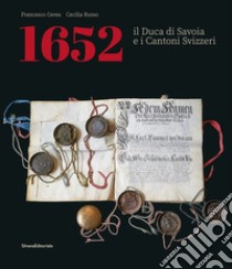 1652. Il Duca di Savoia e cantoni svizzeri. Ediz. italiana e francese libro di Cerea Francesco; Russo Cecilia