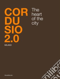 Cordusio 2.0. Milano. The heart of the city. Ediz. italiana e inglese libro di Capitanucci M. V. (cur.)