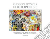 Gideon Bosker. Photopoiesis. The Metapolitan Amuseum. Ediz. illustrata libro