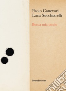 Bocca mia taccio. Ediz. illustrata libro di Succhiaroli Luca