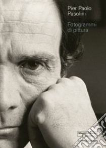 Pier Paolo Pasolini. Fotogrammi di pittura. Ediz. illustrata libro di Roffi S. (cur.); Carrera M. (cur.)