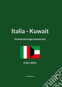 Italia-Kuwait. Un'amicizia lunga sessant'anni (1961-2021). Ediz. italiana e araba libro