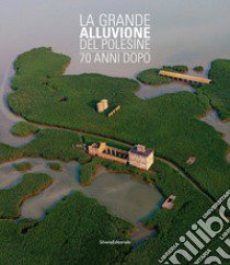 La grande alluvione del Polesine 70 anni dopo libro di Jori F. (cur.)