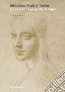 Biblioteca Reale di Torino. Le opere di Leonardo da Vinci. Guida breve. Ediz. illustrata libro di Mussari G. (cur.)