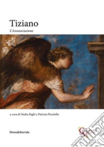 Tiziano. L'Annunciazione libro di Righi N. (cur.); Piscitello P. (cur.)