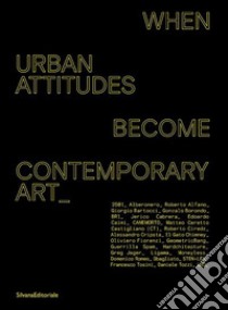 When urban attitudes become contemporary art. Ediz. italiana e inglese libro di Biasini Selvaggi C. (cur.)