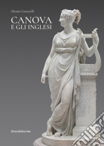 Canova e gli inglesi. Ediz. illustrata libro di Costarelli Alessio