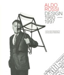 Aldo Rossi. Design 1980-1997. Catalogo ragionato. Ediz. italiana e inglese libro di Spangaro C. (cur.)