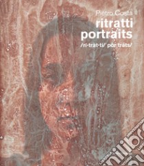 Pietro Costa. Ritratti-Portraits. Ediz. illustrata libro di Spangaro C. (cur.)