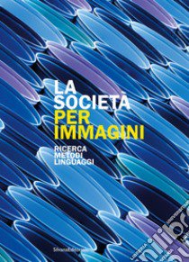 La società per immagini. Ricerca, metodi, linguaggi libro di Scamuzzi S. (cur.); Amateis M. (cur.)