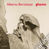 Alberto Bortoluzzi. Ghosts. Ediz. italiana e inglese libro