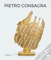 Pietro Consagra. Scultura in relazione. Opere 1947-2004. Ediz. italiana e inglese libro di Pola F. (cur.)